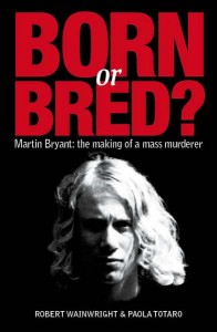 Martin Bryant - Born Or Bred?