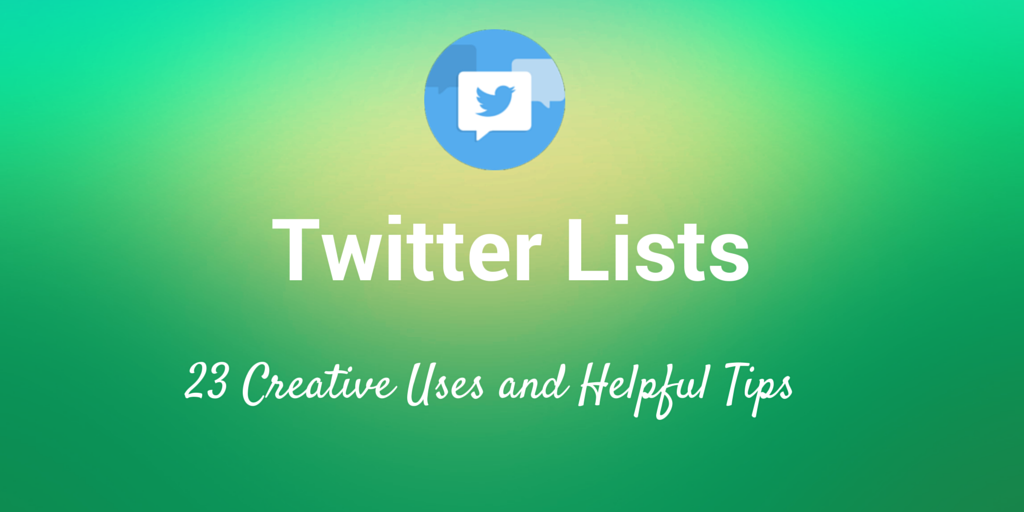 23 Seldom-Used Ideas for Utilizing Twitter Lists