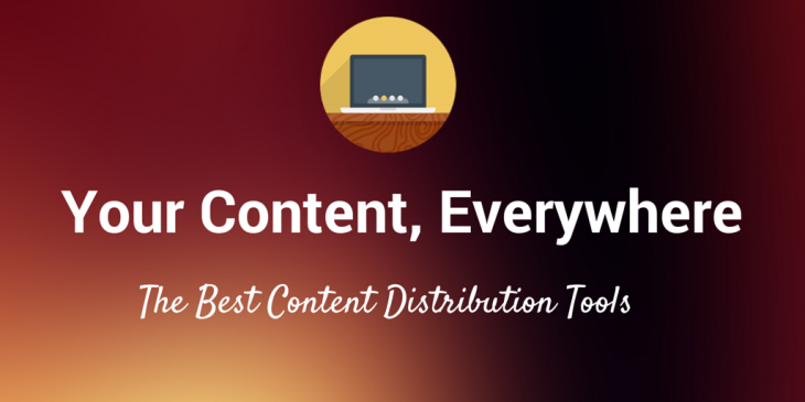 Your content, everywhere: The 17 best tools to get your content its largest audience