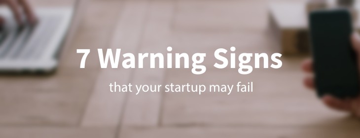 7 warning signs that your startup’s about to fail