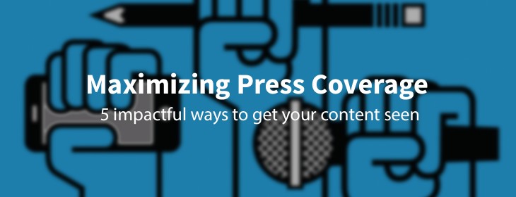 How to maximize your press coverage