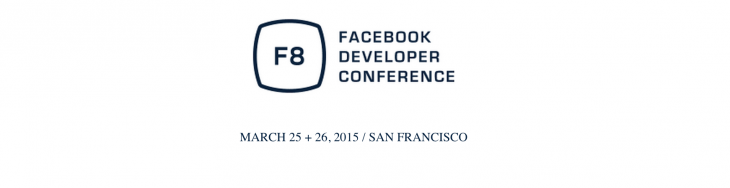 Facebook’s next F8 Developer Conference will be held on March 25-26, 2015