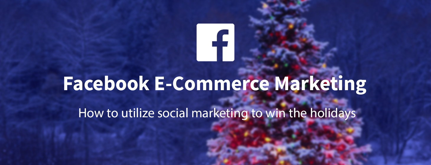 How to utilize Facebook to win e-commerce marketing this Christmas