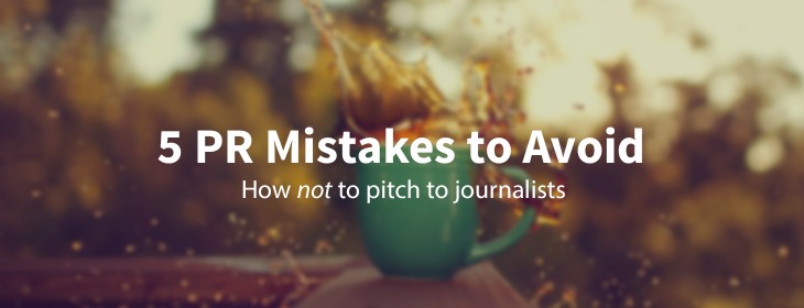 5 common mistakes guaranteed to screw up your PR strategy