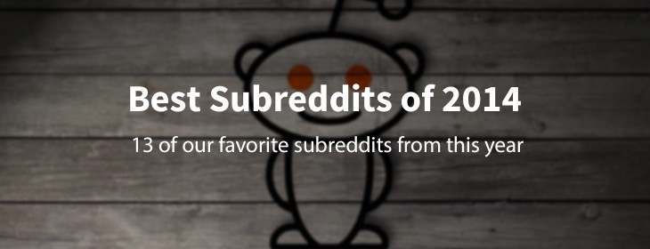 13 of our favorite subreddits of 2014