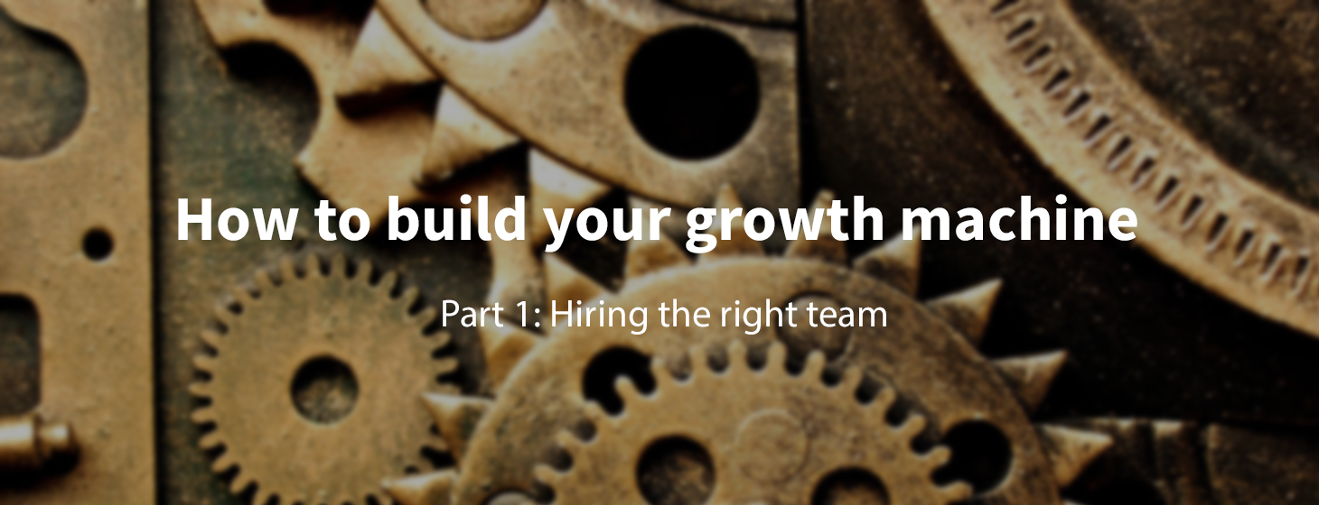 How to build your growth machine: Part 1