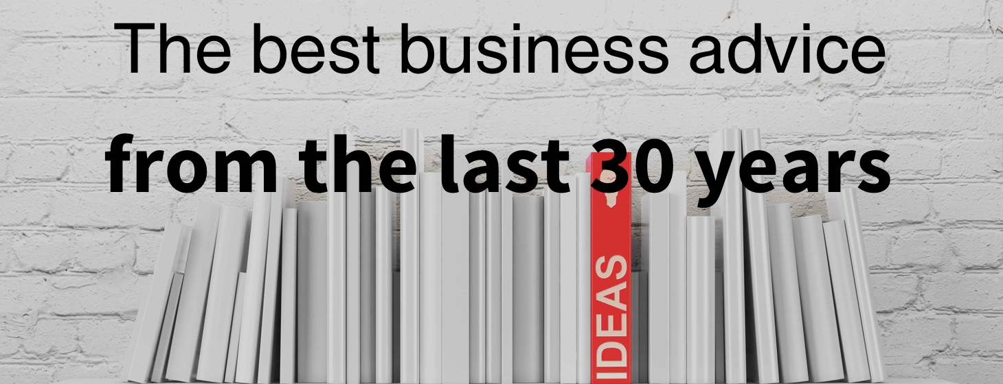 The best business advice from the last 30 years