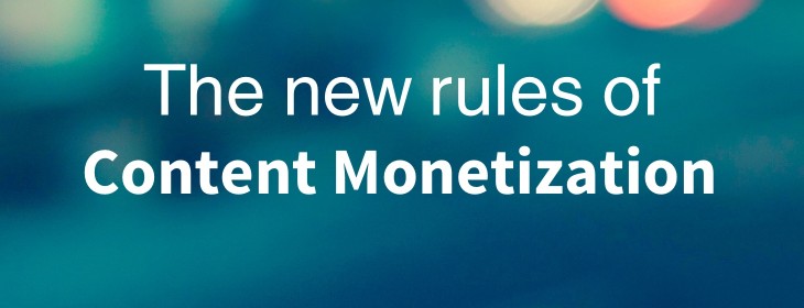 The new rules of content monetization