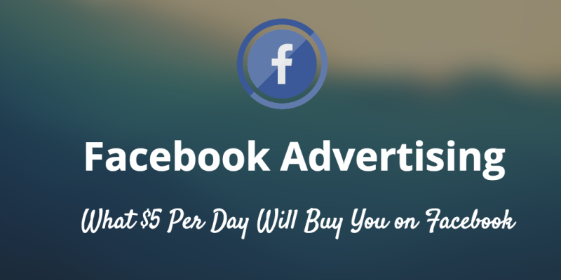 What $5 per day will buy you on Facebook ads