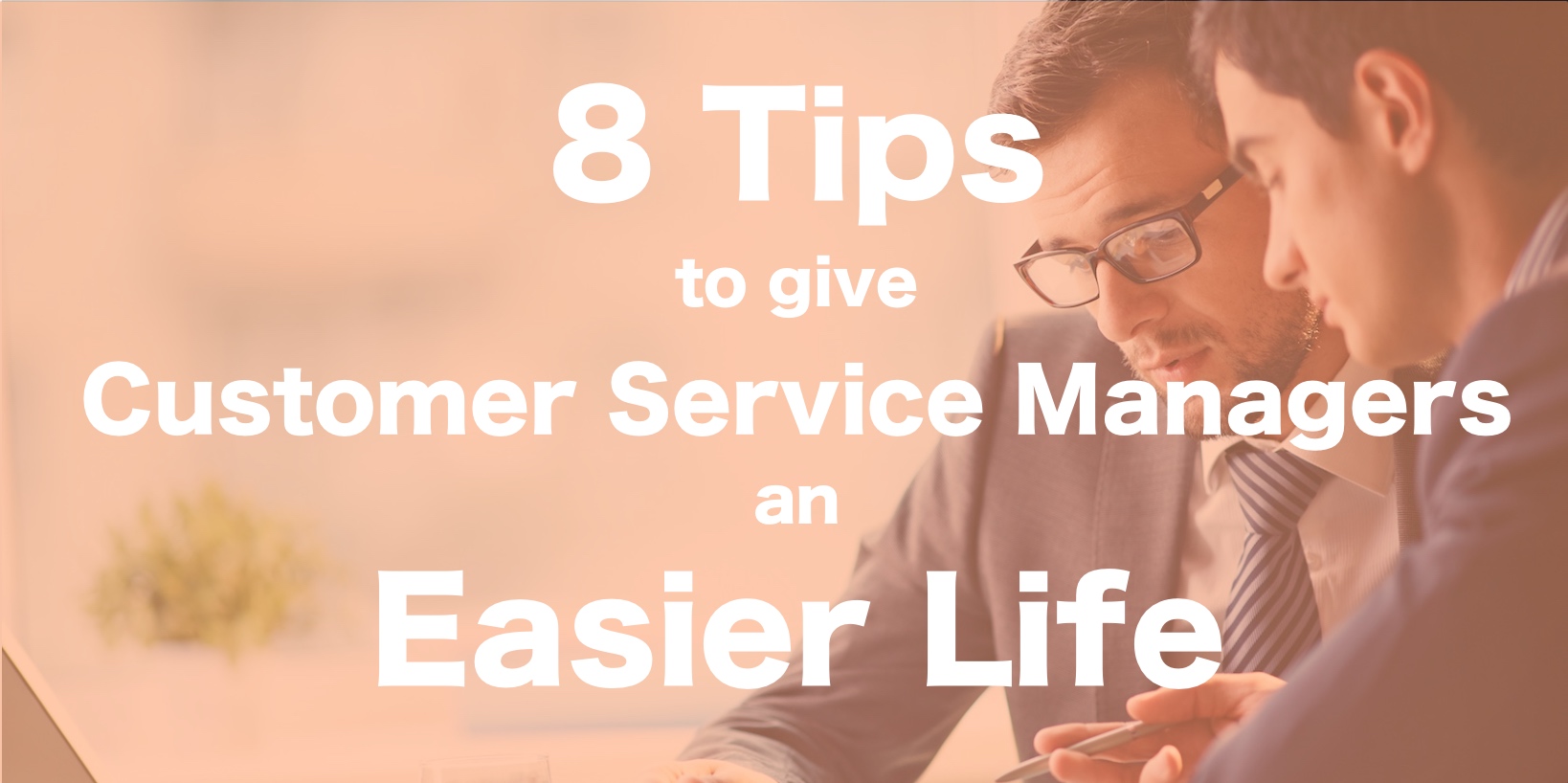 8 tips to help customer service managers make their lives easier