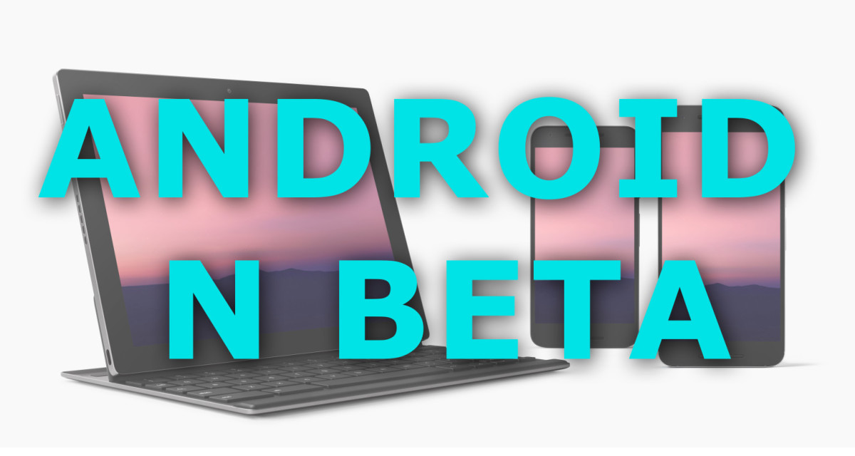Google launches the Android Beta Program for Android N updates over the air