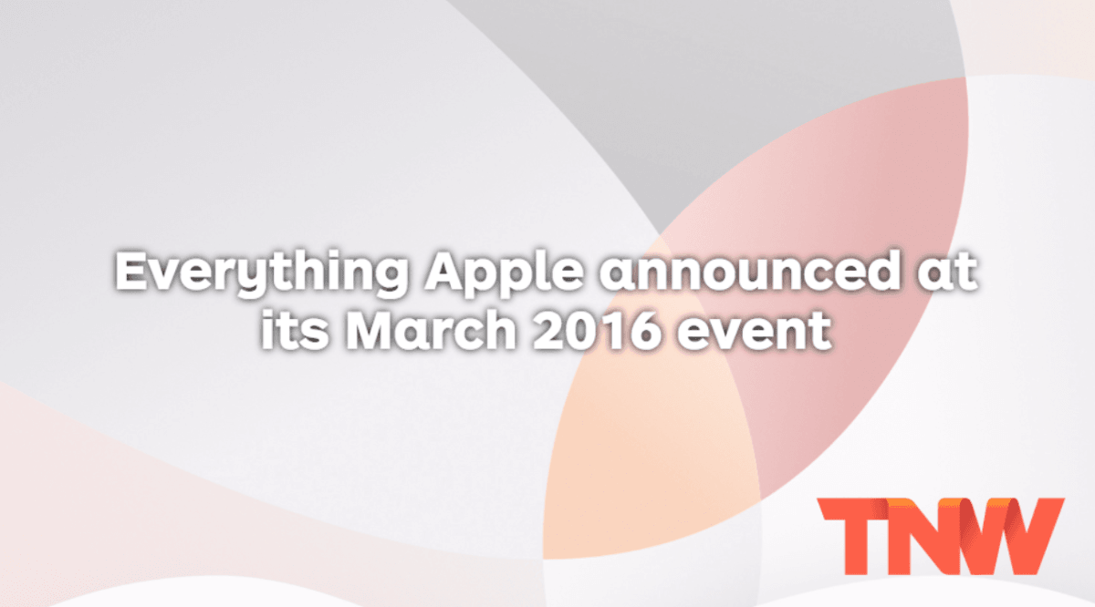 Everything Apple announced at its March 2016 event in one handy list
