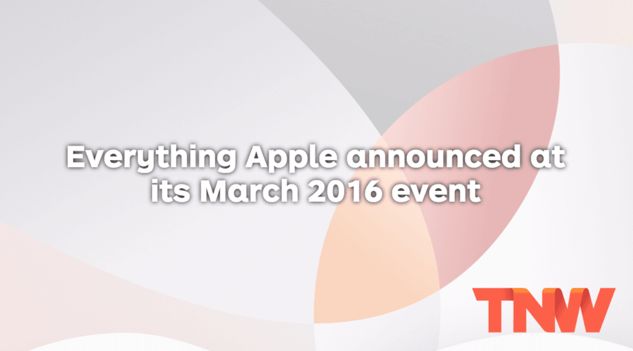 Everything Apple Announced at its March 2016 Event