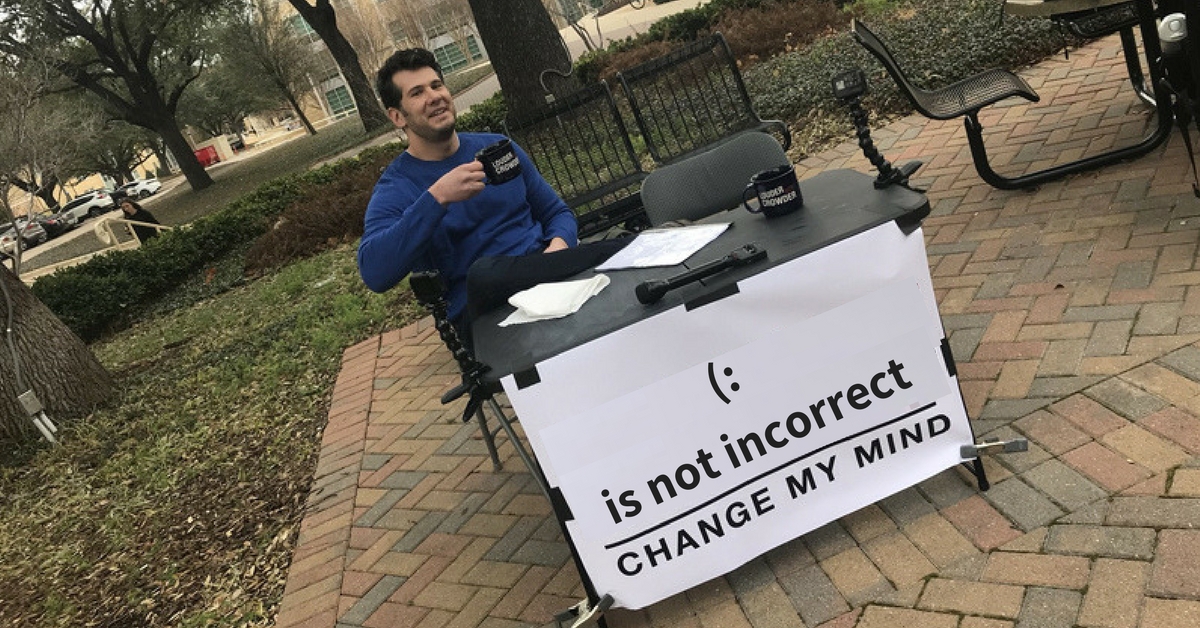 Just putting it out there: My emoticon isn’t wrong — you are