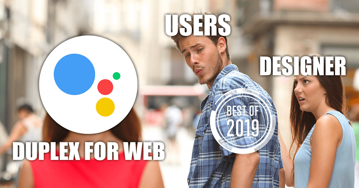 [Best of 2019] Why Google Duplex might make my design job redundant