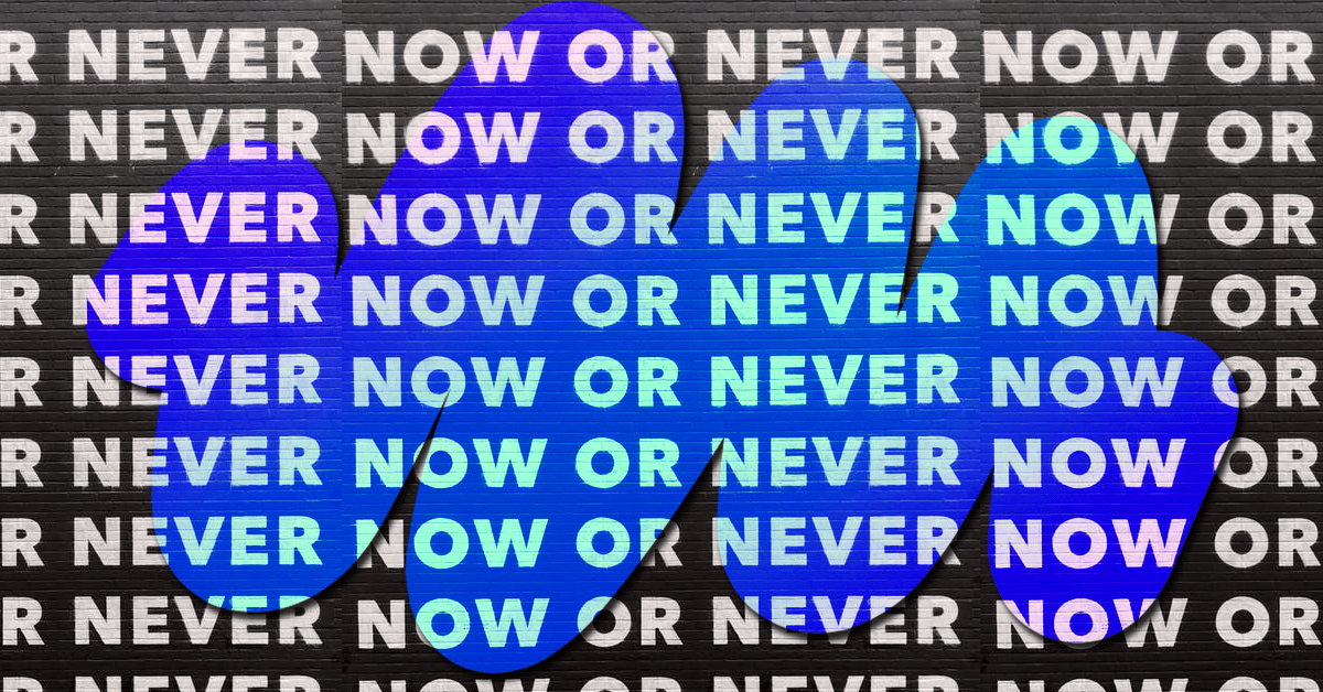 No more excuses — ‘now’ is always the right time to become a founder